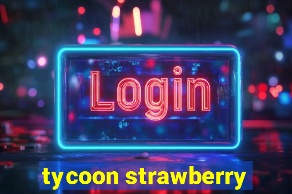 tycoon strawberry